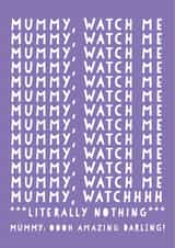 Funny Mummy Birthday card - from children - Watch Me created by Heather Alstead Design LTD