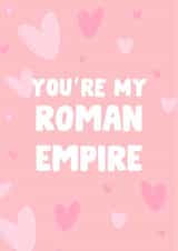 You're My Roman Empire - Card For Boyfriend Girlfriend created by The Broad Lane Print