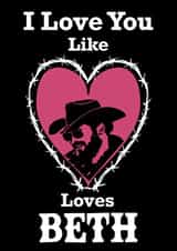 Yellowstone County Cowboy Valentine’s Day Card “ I love you like Rip loves Beth” created by Swallow Designs