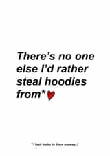 Funny Typography Anniversary / Valentine’s Day Card - Stealing Your Hoodies created by Emma Cullingford