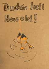 Funny card with a tongue and cheek message with words Duckin hell How old! created by Jane Dennis Art
