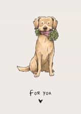 For You - Cute Labrador Dog Card for Loved One created by Elspeth Rose