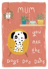 Cute Mothers Day Card - you are the Dogs Doo Dahs. created by Louise Anglicas