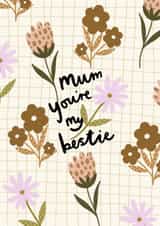 Mother's Day card- floral- Mum you're my bestie created by Printed Picnic