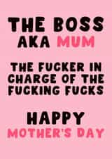 Funny Mother's Day Card - The Fucker In Charge Of The Fucking Fucks created by Pink Peach Cards