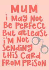 Funny Mother's Day Card - At Least I'm not in Prison created by Pink + Pip