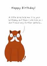 Funny birthday card-friends and family - A little birdie told me - I ate him created by Not at all Jack