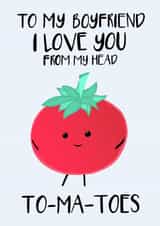 Funny Valentine's Card For Boyfriend - Puns - Love You From My Head To-Ma-Toes created by Tori's Little Bubble