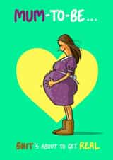 Funny Mother's Day Card - Mum to be - Shit's Getting Real created by Bryony Jackson Walters