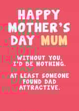 Cheeky Mother's Day Card - At Least Someone Found Dad Attractive created by Card and Cake