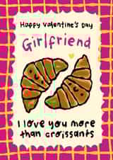 Cute Valentine's Day Card - for Girlfriend - love you more than croissants created by The Playful Indian