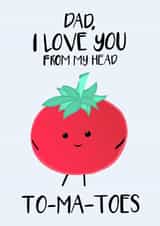 Cute Father's Day Card For Your Dad , Love You From My Head Tomatoes, Dad Joke created by Tori's Little Bubble
