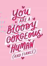 Cute Valentine's Card - You Are A Bloody Gorgeous Human (And Fiancé) created by Jane Katherine Houghton