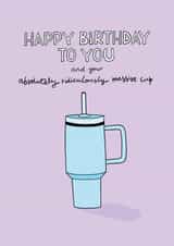 Funny Birthday card - Massive Stanley Cup created by Cor Blimey!