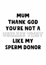 Funny Mother's Day Card - Sperm Donor - Useless Twat of a Dad created by The Blunt Badger