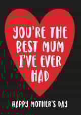 Funny Mothers Day Card - Best mum I've ever had created by Cookie Design