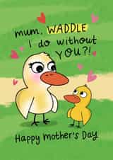 Cute Mother's Day Card - Mum and Baby Duck - Waddle I do without you? created by daminidesigns
