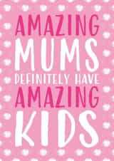 Cute Mother's Day Card - Amazing Mums Definitely Have Amazing Kids created by Gellie Design