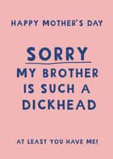 Cheeky Mother's day card - Sorry my brother is a dickhead created by Giddy Kipper