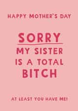 Cheeky Mother’s Day card - Sorry my sister is a bitch created by Giddy Kipper