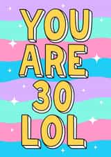 You are 30 LOL - Cute 30th Birthday Card created by Wafflemamaart