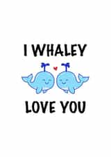 Cute Animal Card for Significant Other - I Whaley Love You created by CalligraphyByEmilyM