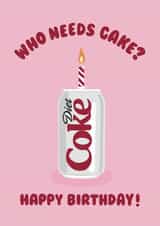 Illustrated Birthday Card - Diet Coke - Who Needs Cake created by Ella Goddard