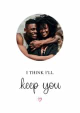 Personalised Anniversary Photo Card created by Kalm Lettering - Classic Anniversary Card - I think I'll keep you