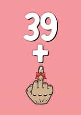 Rude 40th Birthday Card - 39 + 1 - Middle Finger created by fyou cards
