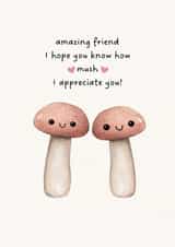 Cute mushroom card for an amazing friend hope you know how mush I appreciate you created by Petimo - Sophie Edwards