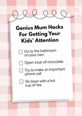 Funny Mother's Day Card - Genius Mum Hacks For Getting Your Kids' Attention created by My Kinda Mum