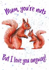 Cute Mother's Day Squirrel Card - Mum you're Nuts, But I love you anyway created by Lunique Designs