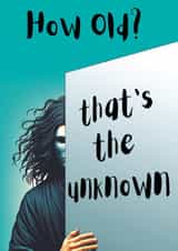 Funny Birthday Card - "How Old . . . That's the Unknown" created by Wobbly Eyes