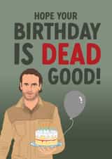 Funny The Walking Dead Birthday Card - for Him - Rick Grimes Dead Good Birthday! created by The Cake Thief