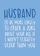 Funny Birthday Card - for Husband - Slightly Older Than You created by Brogan Thomas