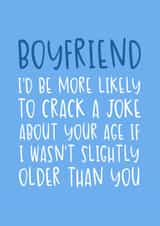 Funny Birthday Card - for Boyfriend - Slightly Older Than You created by Brogan Thomas