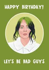 Punny Birthday Card - Celebrity Billlie Eilish - Bad Guy created by Lucy Maggie Designs