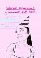 Funny Birthday Card - Ariana Grande - You're Reaching A Grande Old Age created by JOLLY AWESOME