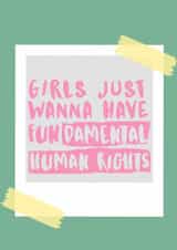 Inspirational Feminist Card - Girls just wanna have Fundamental Human Rights created by Becky Grainger