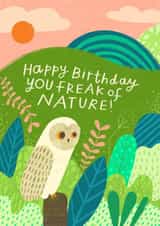 Pretty Happy Birthday Card - You Freak Of Nature - Owl Wildlife created by Nikki Miles