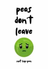 Funny Leaving Card - Peas Don't Leave created by Georgia