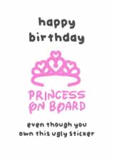Sassy birthday card for anyone who owns a princess on board sticker created by The Playful Indian