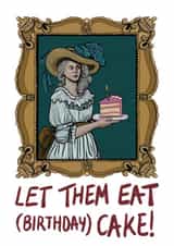 Funny Birthday Card - Marie Antoinette - Let Them Eat Birthday Cake created by Casey Ann