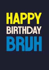 Classic Happy Birthday Card - Bruh - For Him created by Rebecca Prinn