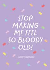 Funny Birthday Card - from Parents - Stop Making Me Feel Old created by Heather Alstead Design LTD