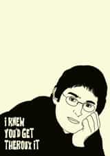 Louis Theroux celebration card- I knew you’d get Theroux it created by Lucy Coulson
