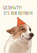 Funny Meme Dog Birthday Card - Go Shawty, It's your Birthday created by Livensir