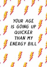 Funny Birthday Card - Your Age is Going Up Quicker Than My Energy Bill created by Laugh Out Loud Cards