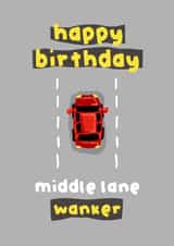 Funny Birthday Card - For a Bad Driver - Middle Lane W**ker created by The Playful Indian