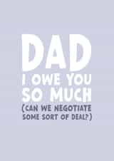 Funny Fathers Day Card - I Owe You Dad created by Forever Blessed